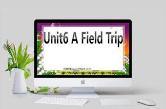 Unit6 A Field Trip英语课件PPT模板